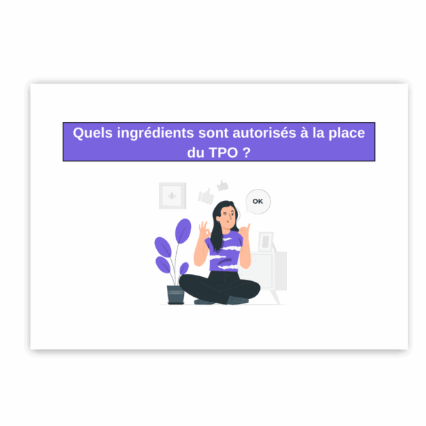 Ingrédients autorisés - Alternative au TPO